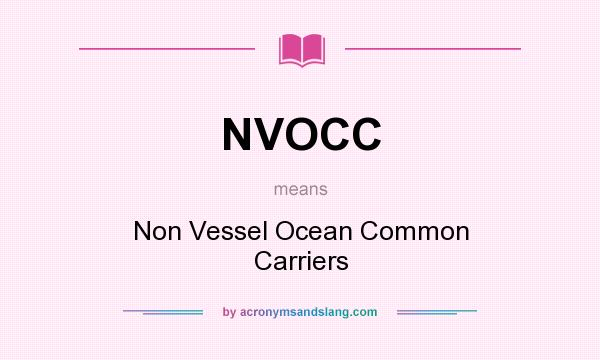 What does NVOCC mean? It stands for Non Vessel Ocean Common Carriers