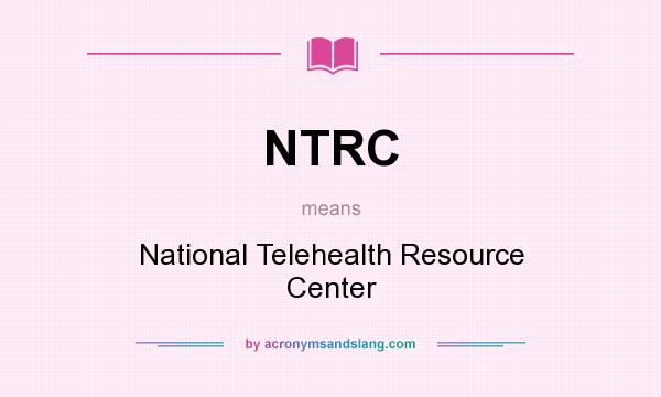 What does NTRC mean? It stands for National Telehealth Resource Center