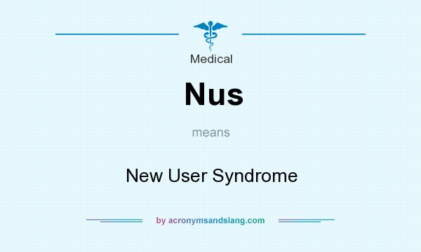 What does Nus mean? It stands for New User Syndrome