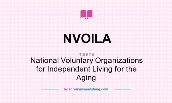 What does NVOILA mean? It stands for National Voluntary Organizations for Independent Living for the Aging