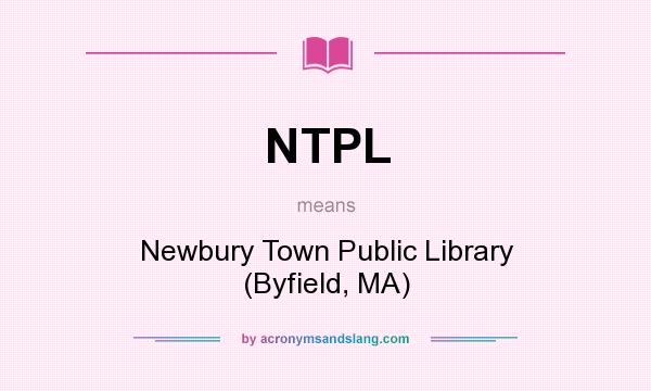 What does NTPL mean? It stands for Newbury Town Public Library (Byfield, MA)
