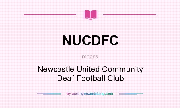 What does NUCDFC mean? It stands for Newcastle United Community Deaf Football Club
