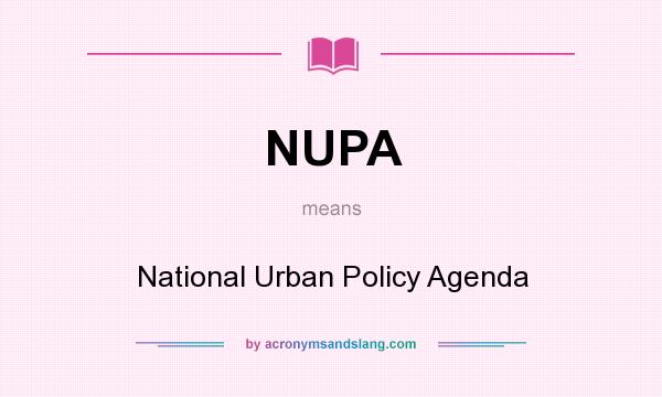 What does NUPA mean? It stands for National Urban Policy Agenda