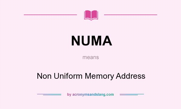 What does NUMA mean? It stands for Non Uniform Memory Address
