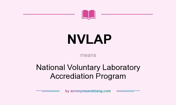 What does NVLAP mean? It stands for National Voluntary Laboratory Accrediation Program