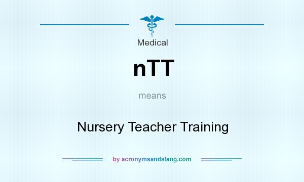 What does nTT mean? It stands for Nursery Teacher Training