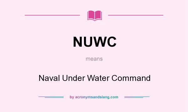 What does NUWC mean? It stands for Naval Under Water Command