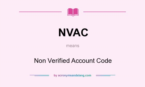 What does NVAC mean? It stands for Non Verified Account Code