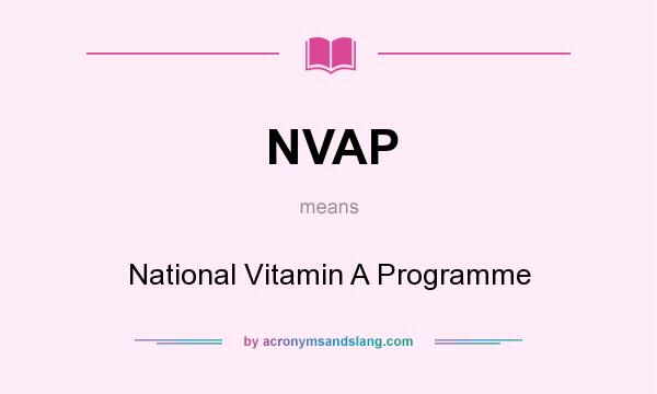 What does NVAP mean? It stands for National Vitamin A Programme