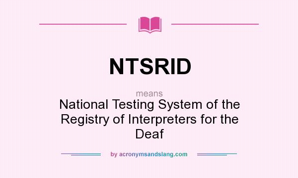 What does NTSRID mean? It stands for National Testing System of the Registry of Interpreters for the Deaf