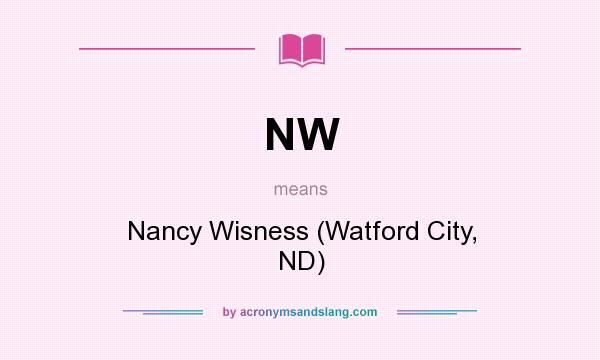 What does NW mean? It stands for Nancy Wisness (Watford City, ND)
