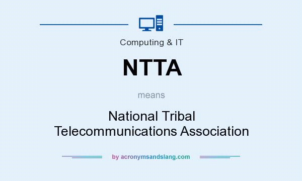 What does NTTA mean? It stands for National Tribal Telecommunications Association