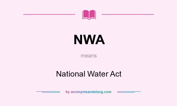 What does NWA mean? It stands for National Water Act