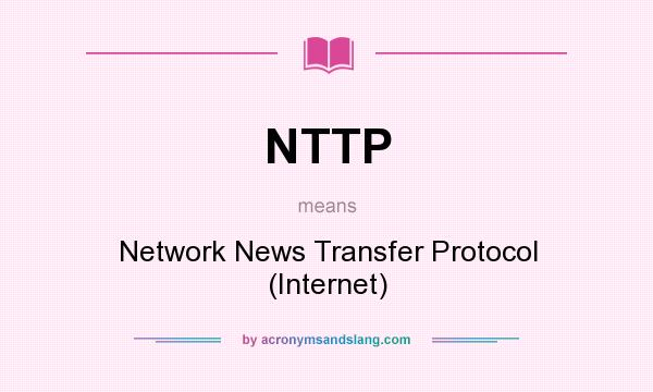 What does NTTP mean? It stands for Network News Transfer Protocol (Internet)