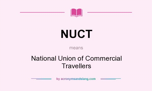 What does NUCT mean? It stands for National Union of Commercial Travellers