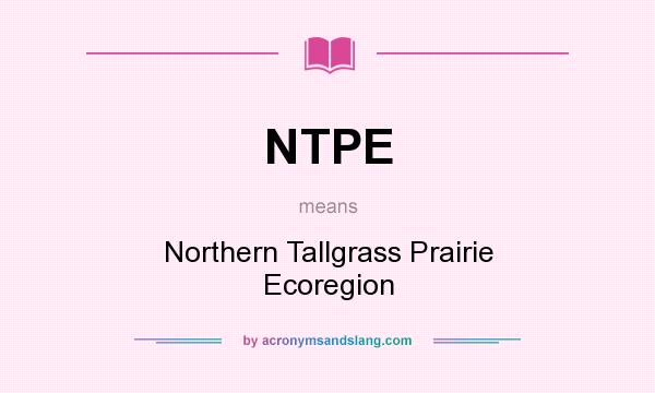 What does NTPE mean? It stands for Northern Tallgrass Prairie Ecoregion