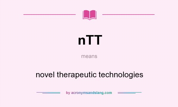 What does nTT mean? It stands for novel therapeutic technologies