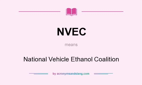 What does NVEC mean? It stands for National Vehicle Ethanol Coalition