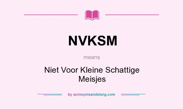 What does NVKSM mean? It stands for Niet Voor Kleine Schattige Meisjes