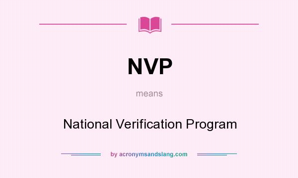 What does NVP mean? It stands for National Verification Program