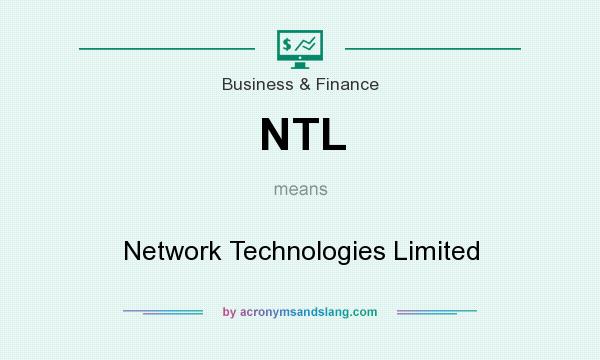 What does NTL mean? It stands for Network Technologies Limited