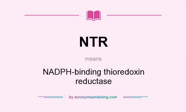 What does NTR mean? It stands for NADPH-binding thioredoxin reductase