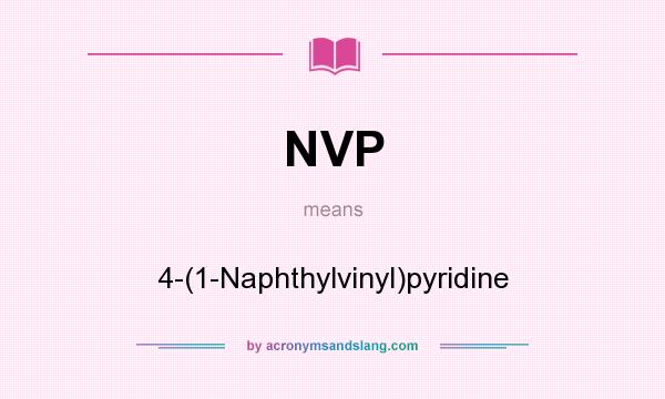 What does NVP mean? It stands for 4-(1-Naphthylvinyl)pyridine
