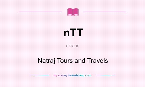 What does nTT mean? It stands for Natraj Tours and Travels