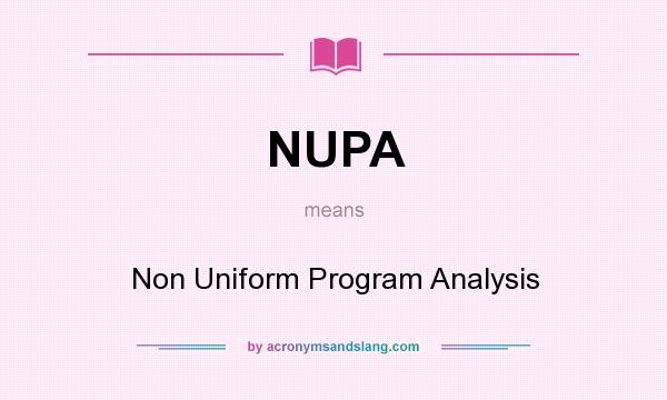 What does NUPA mean? It stands for Non Uniform Program Analysis