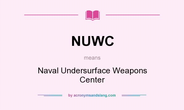 What does NUWC mean? It stands for Naval Undersurface Weapons Center