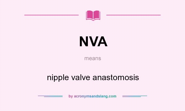 What does NVA mean? It stands for nipple valve anastomosis