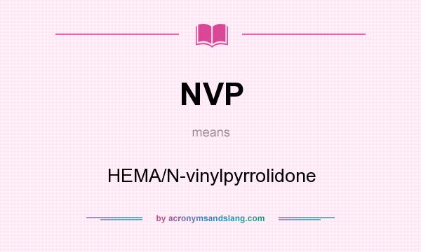 What does NVP mean? It stands for HEMA/N-vinylpyrrolidone