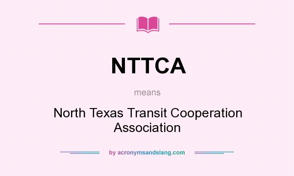 What does NTTCA mean? It stands for North Texas Transit Cooperation Association