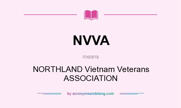 What does NVVA mean? It stands for NORTHLAND Vietnam Veterans ASSOCIATION
