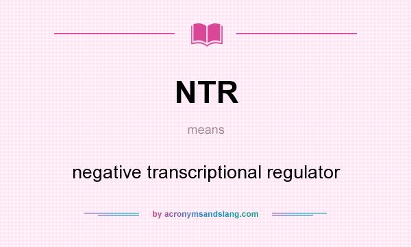 What does NTR mean? It stands for negative transcriptional regulator