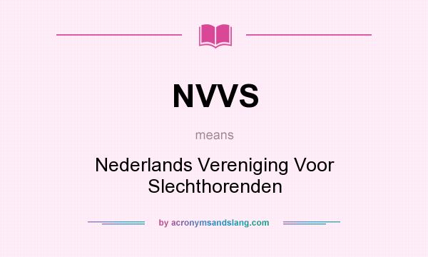 What does NVVS mean? It stands for Nederlands Vereniging Voor Slechthorenden