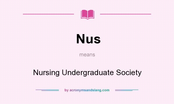 What does Nus mean? It stands for Nursing Undergraduate Society