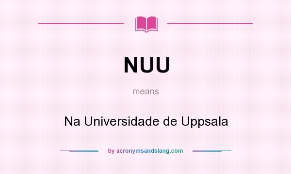 What does NUU mean? It stands for Na Universidade de Uppsala