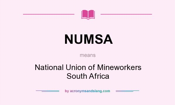 What does NUMSA mean? It stands for National Union of Mineworkers South Africa