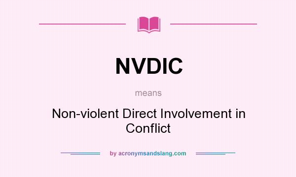 What does NVDIC mean? It stands for Non-violent Direct Involvement in Conflict