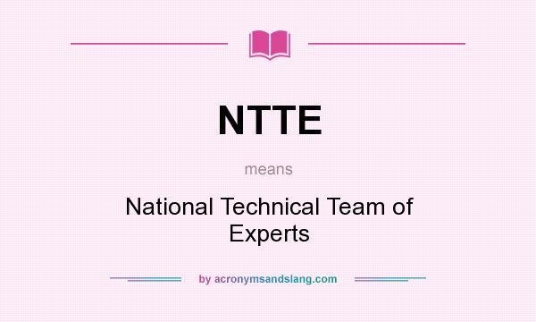 What does NTTE mean? It stands for National Technical Team of Experts