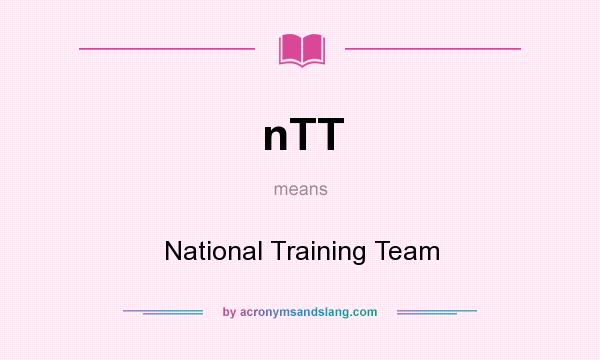 What does nTT mean? It stands for National Training Team