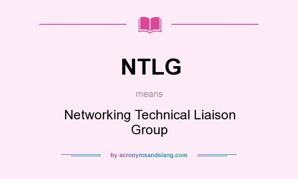 What does NTLG mean? It stands for Networking Technical Liaison Group