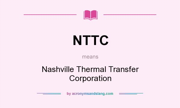 What does NTTC mean? It stands for Nashville Thermal Transfer Corporation