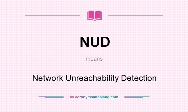 What does NUD mean? It stands for Network Unreachability Detection