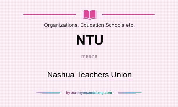 What does NTU mean? It stands for Nashua Teachers Union