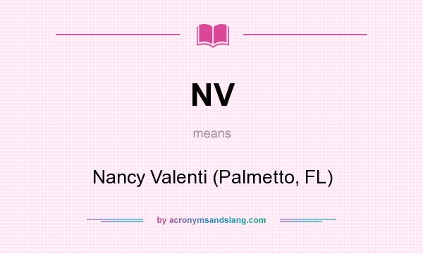 What does NV mean? It stands for Nancy Valenti (Palmetto, FL)