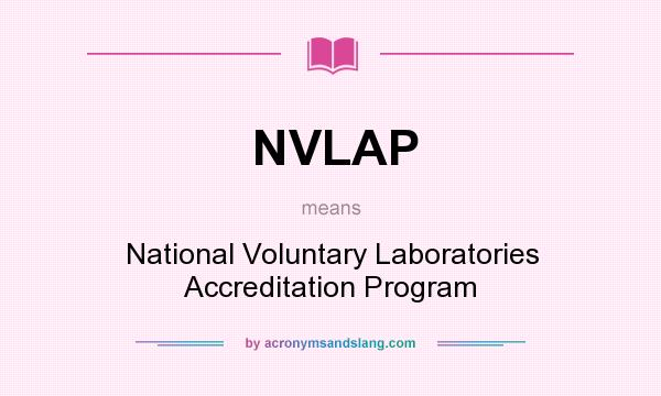 What does NVLAP mean? It stands for National Voluntary Laboratories Accreditation Program