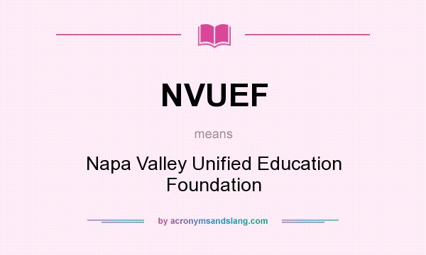 What does NVUEF mean? It stands for Napa Valley Unified Education Foundation