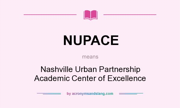 What does NUPACE mean? It stands for Nashville Urban Partnership Academic Center of Excellence